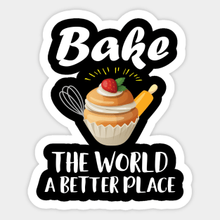 Bake The World A Better Place Sticker